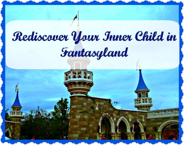 Rediscover Your Inner Child in Fantasyland