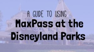 MaxPass at Disneyland Parks
